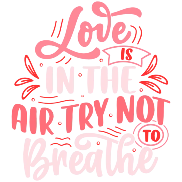 Love is in the Air Try Not to Breathe - Pink Love Quote DTF Transfer