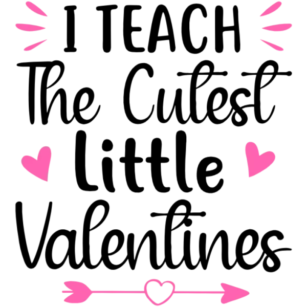 I Teach The Cutest Little Valentines