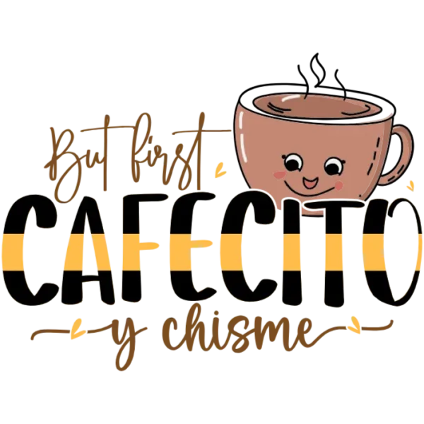 But First Cafecito Y Chisme
