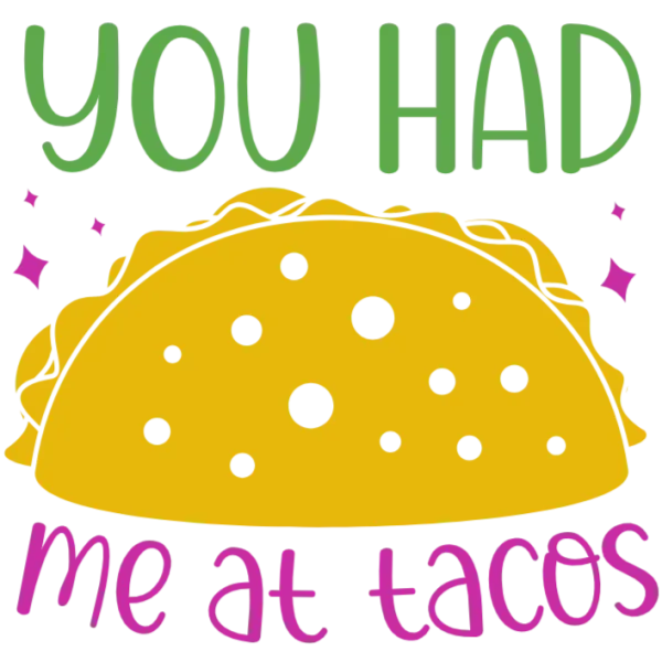 You Had Me At Tacos