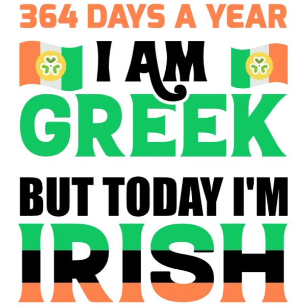 I Am Greek But Today I'm Irish T-Shirt Design - St Patrick's Day Theme