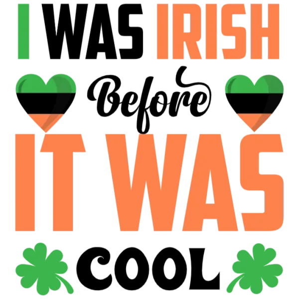 I Was Irish Before It was Cool