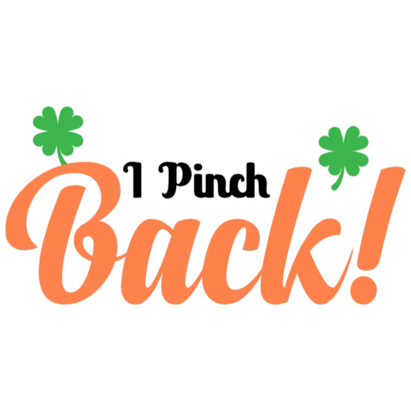 1 Pinch Back St Patrick's Day Shamrock Lucky Charm Luck of the Irish Celebration Fun Holiday Costume Party Apparel T-Shirt