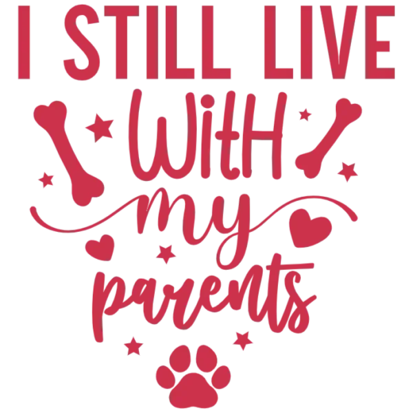 I Still Live with My Parents - Dog Lover T-shirt Design