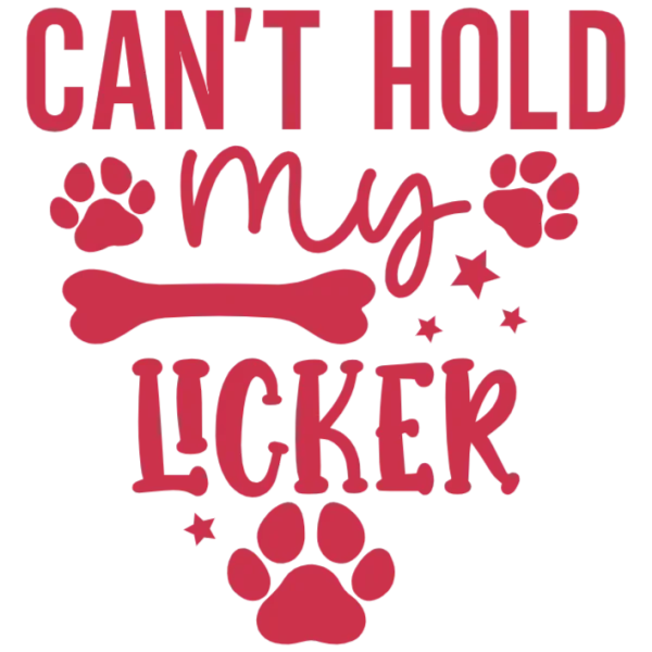 Can't Hold My Licker T-shirt Design