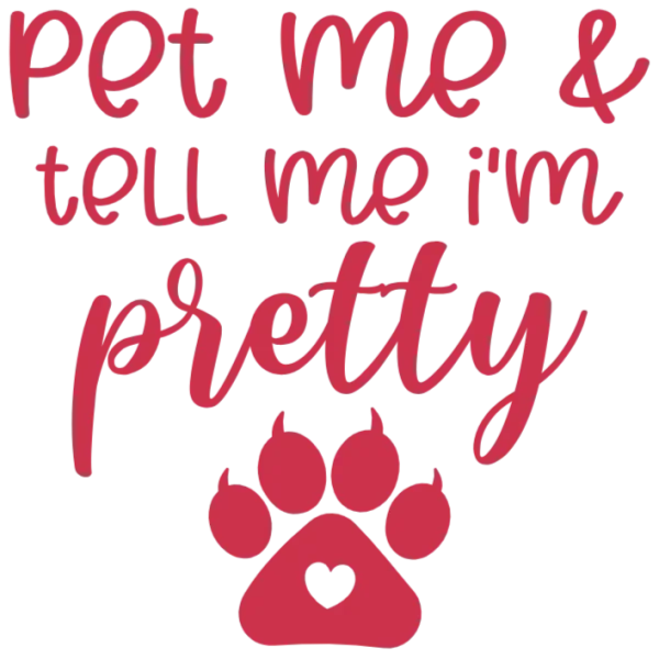 Pet Me and Tell Me I'm Pretty Dog Lover Graphic Design Transfer for Apparel