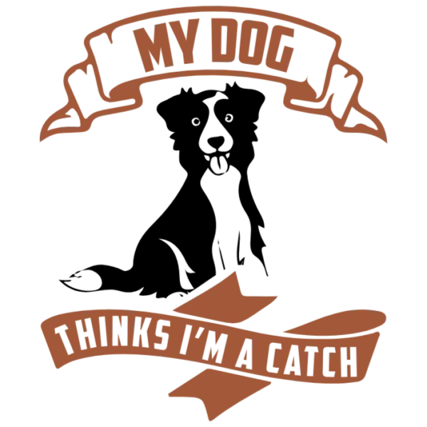 My Dog Thinks I'm a Catch T-shirt DTF Transfer