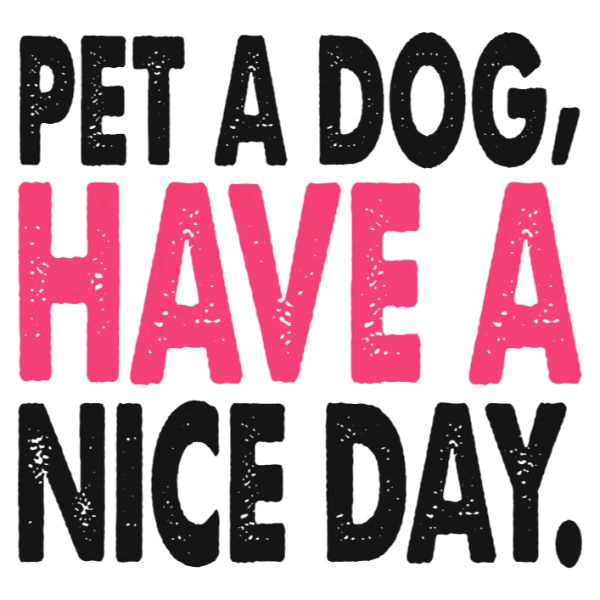 Pet a Dog, Have a Nice Day