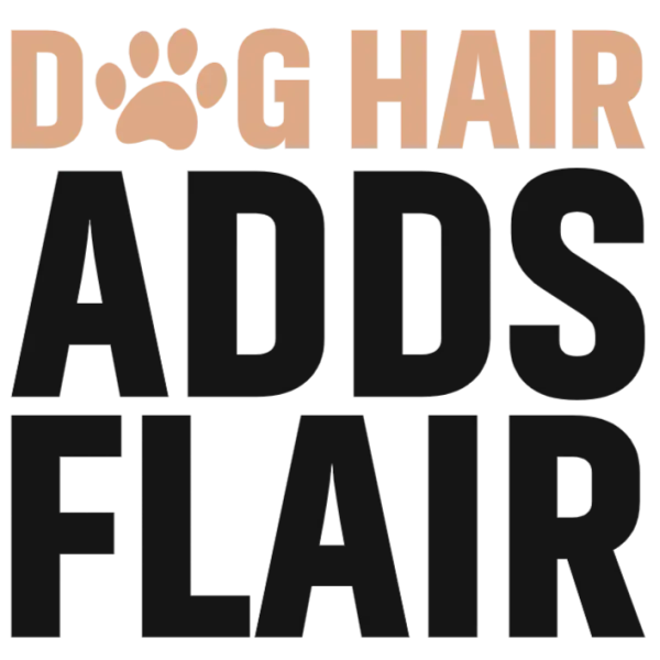 Dog Hair Adds Flair T-shirt Transfer