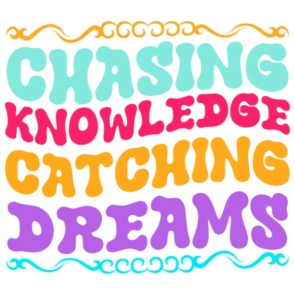 Chasing Knowledge, Catching Dreams