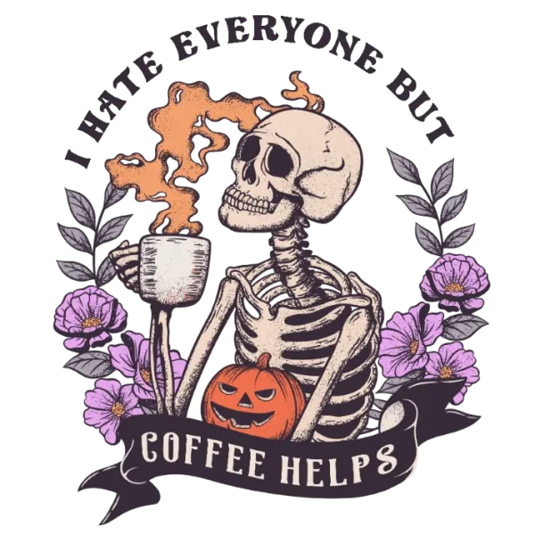 I Hate Everyone But Coffee Helps