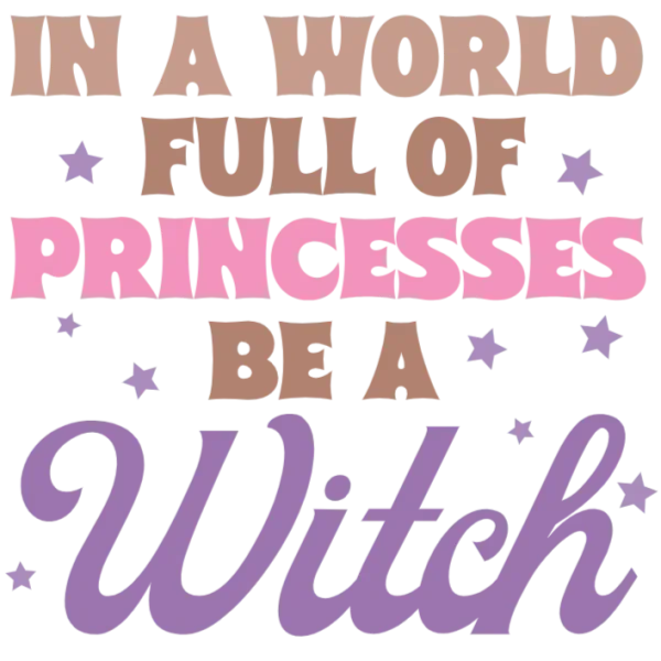 In A World Full of Princesses Be a Witch