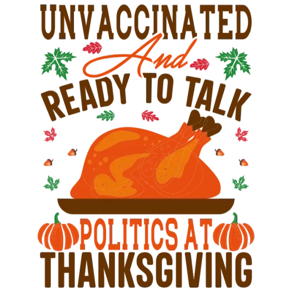 Unvaccinated and Ready to Talk Politics at Thanksgiving