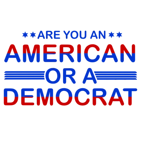 Are You American Or A Democrat?