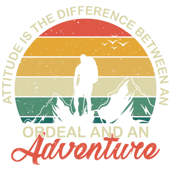 Attitude is the difference between an ordeal and an adventure