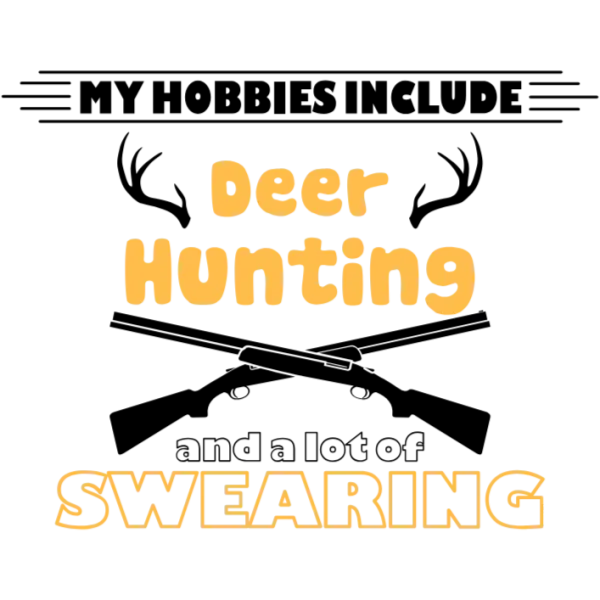 My Hobbies Include Deer Hunting and Swearing