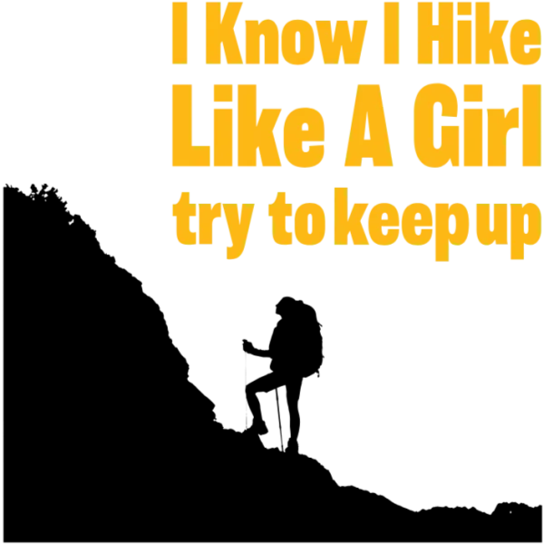 I Know I Hike Like A Girl Try To Keep Up