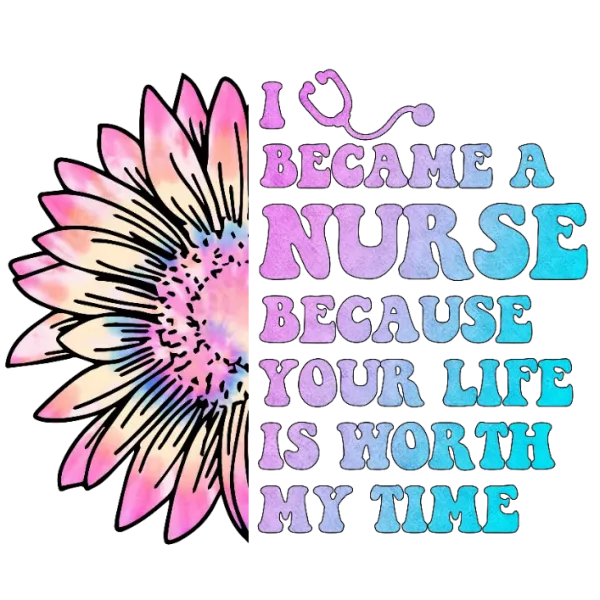I Became a Nurse Because Your Life is Worth My Time
