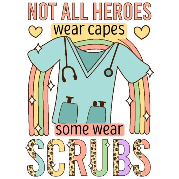 Not All Heroes Wear Capes Some Wear Scrubs