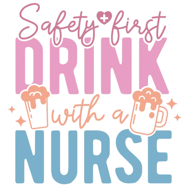 Safety First Drink with a Nurse