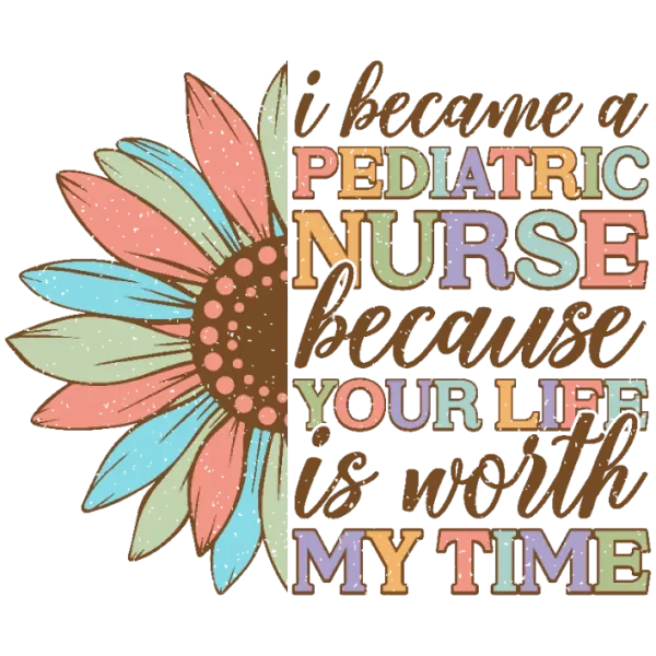 I became a pediatric nurse because your life is worth my time DTF Transfers
