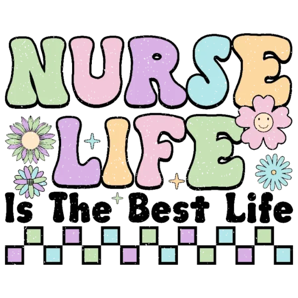 Nurse Life is the Best Life