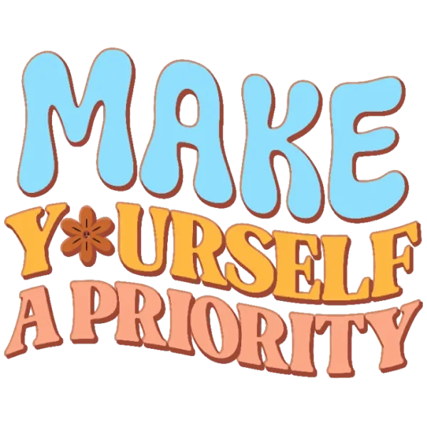 Make Yourself a Priority
