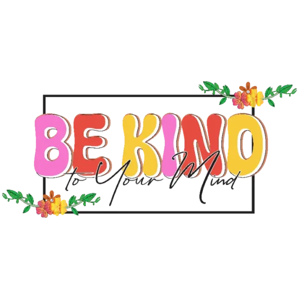 Be Kind to Your Mind