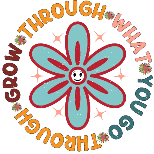 Grow Through What You Go Flower
