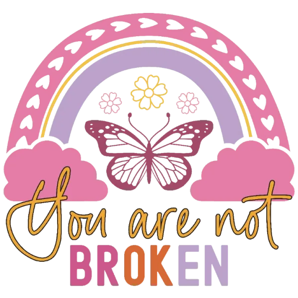 You Are Not Broken, Butterfly Rainbow Clouds and Flowers