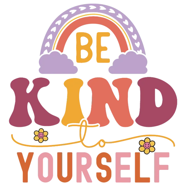 Be Kind to Yourself
