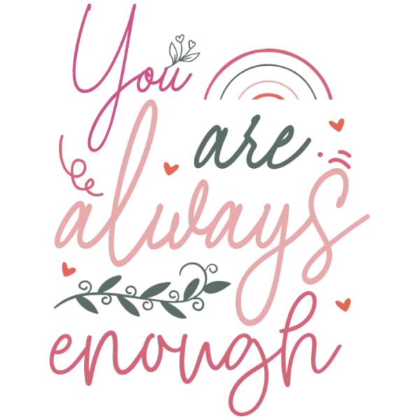 You Are Always Enough