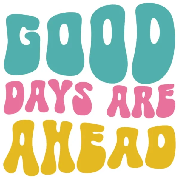 Good Days Ahead