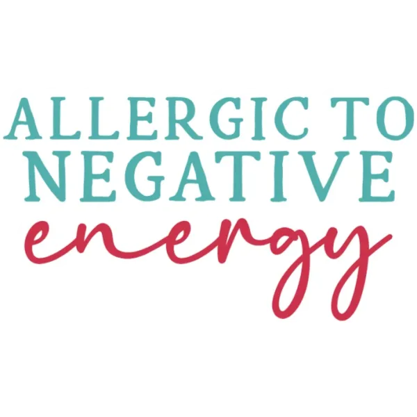 Allergic to Negative Energy T-Shirt