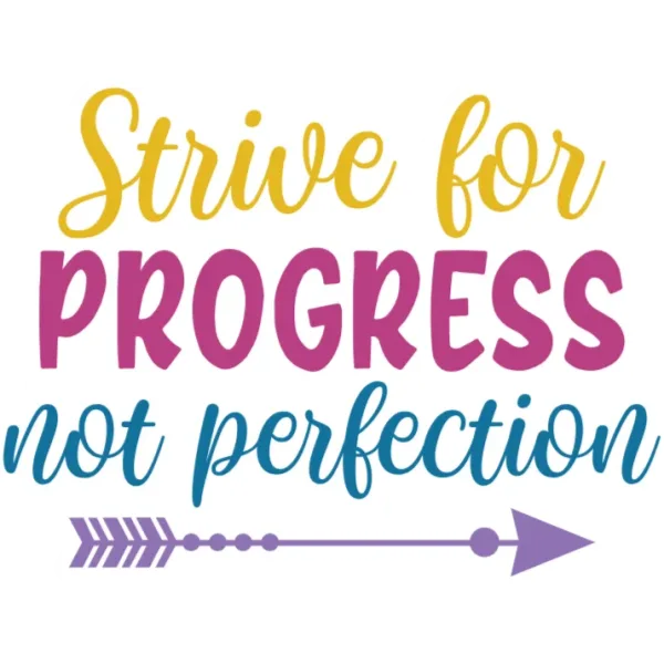 Strive for Progress Not Perfection