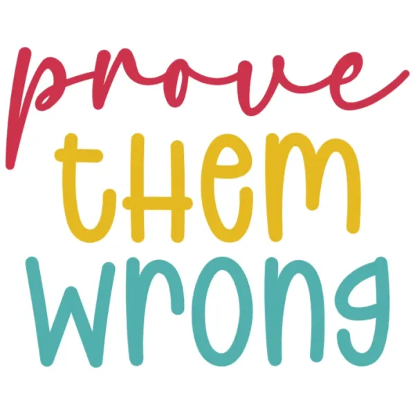 Prove Them Wrong - DTF Transfer