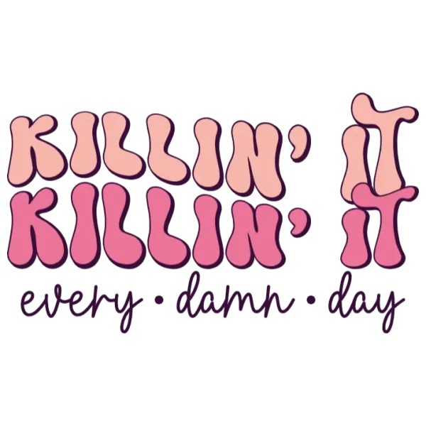Killin' It Every Damn Day