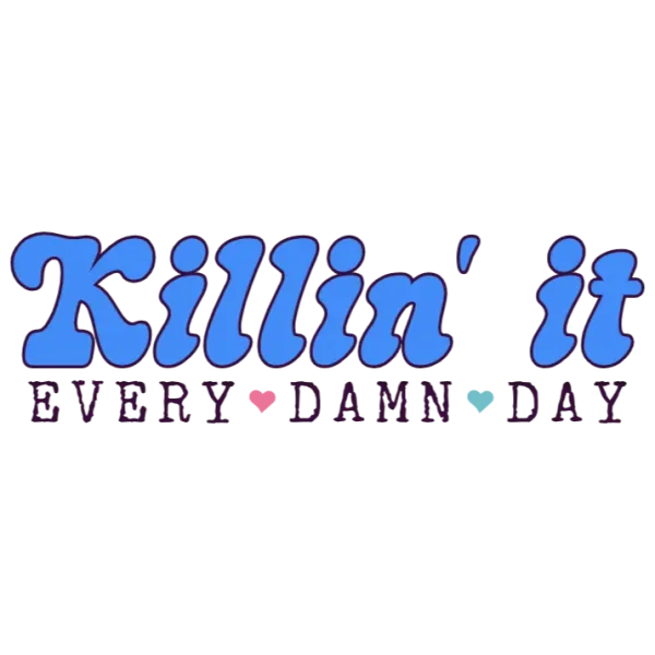Killin' It Every Damn Day
