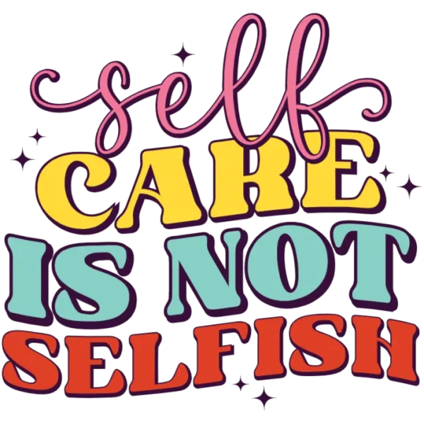 Self Care is Not Selfish