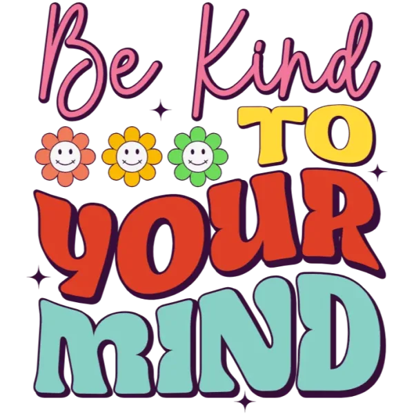 Be Kind to Your Mind