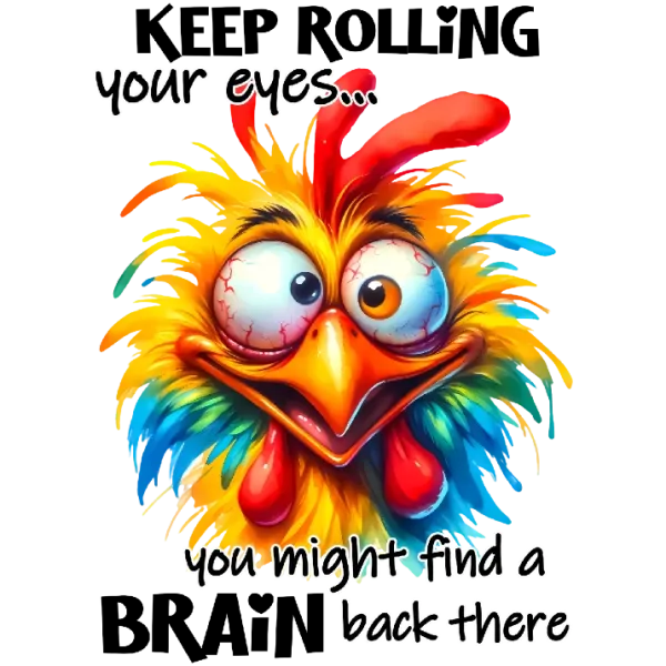 Keep Rolling Your Eyes, You Might Find a Brain Back There T-Shirt