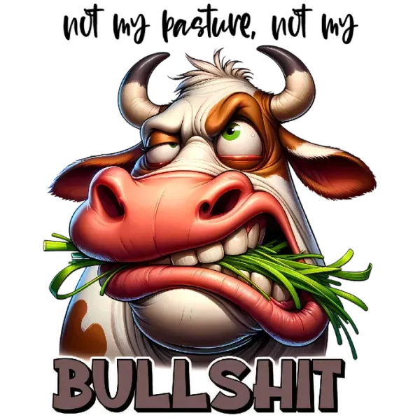 Not My Pasture, Not My Bullshit