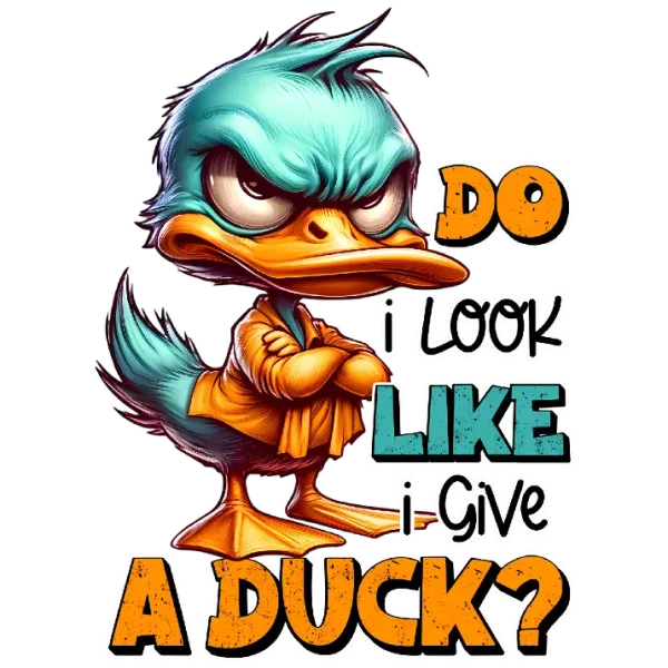 Do I Look Like I Give a Duck?