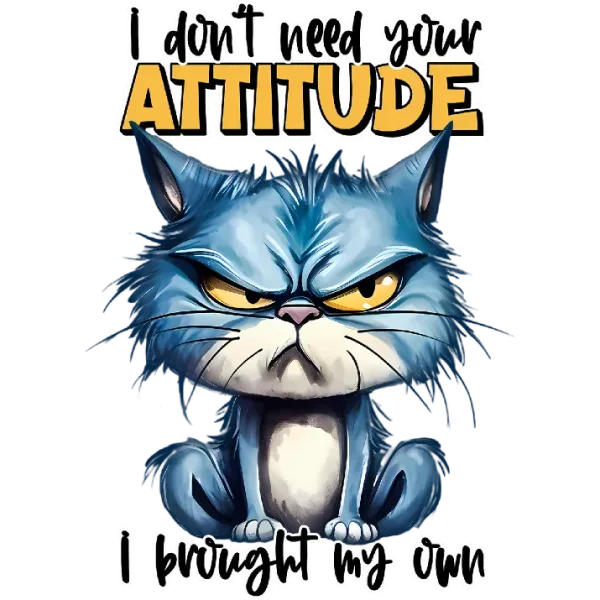I Don't Need Your Attitude, I Brought My Own Funny Cat T-Shirt Design