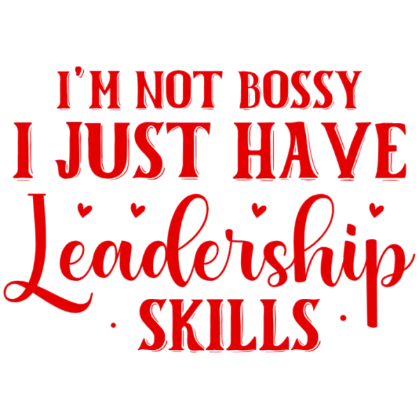 I'm Not Bossy I Just Have Leadership Skills T-Shirt Design - PNG DTF Transfer