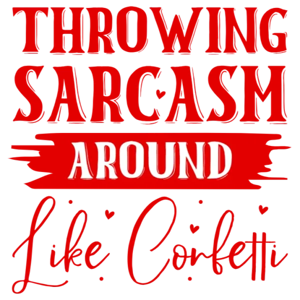Throwing Sarcasm Around Like Confetti