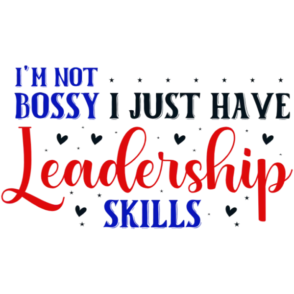 I'm Not Bossy I Just Have Leadership Skills T-shirt