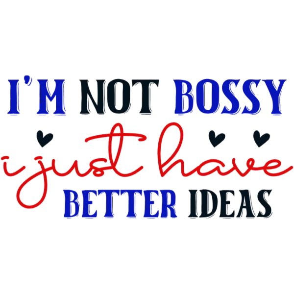 Product Name: I'm Not Bossy - I Just Have Better Ideas