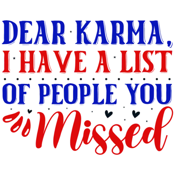 Dear Karma, I Have A List Of People You Missed