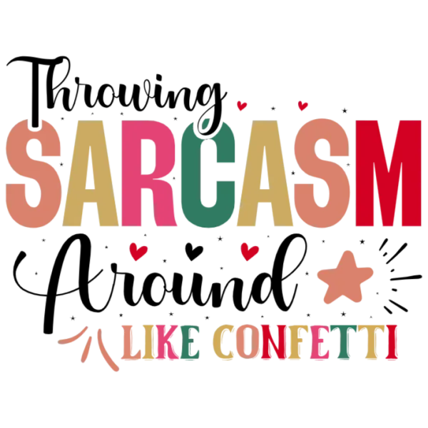 Throwing Sarcasm Around Like Confetti